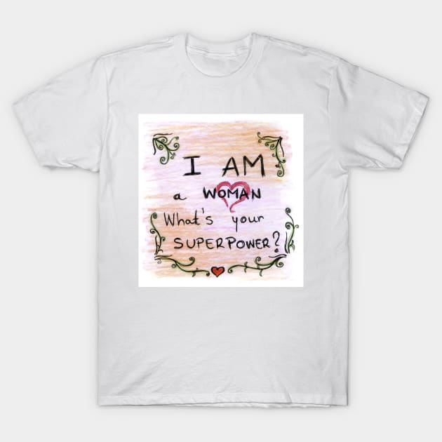 I Am Woman Whats Your Superpower T-Shirt by BalumbaArt